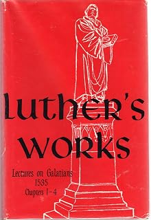 Luther's Works, Volume 26 (Lectures on Galatians Chapters 1-4) (Luther's Works (Concordia))