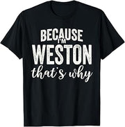 Because I'm Weston That's Why Boy Man First Name Weston T-Shirt