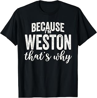 Because I'm Weston That's Why Boy Man First Name Weston T-Shirt