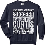 If At First You Don't Succeed Try Doing What Curtis Comfort Colors Adult Sweatshirt