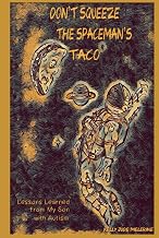 Don't Squeeze the Spaceman's Taco: Lessons Learned from My Son with Autism