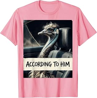Men's According To Him Funny Emu Lover Bird Meme Humor T-Shirt