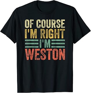 Funny Personalized Name Shirt Of Course I'm Right I'm Weston T-Shirt