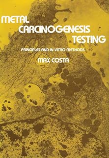 Metal Carcinogenesis Testing: Principles and In Vitro Methods (Biological Methods)