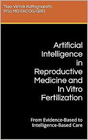 Artificial Intelligence in Reproductive Medicine and In Vitro Fertilization: From Evidence-Based to Intelligence-Based Care