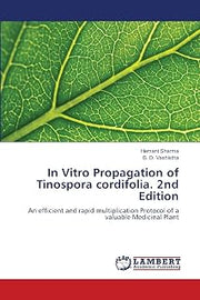 In Vitro Propagation of Tinospora cordifolia. 2nd Edition: An efficient and rapid multiplication Protocol of a valuable Medicinal Plant