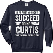 Curtis If you don't succeed at first, try to do what Curtis Comfort Colors Adult Sweatshirt