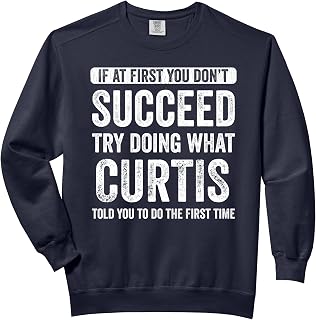 Curtis If you don't succeed at first, try to do what Curtis Comfort Colors Adult Sweatshirt
