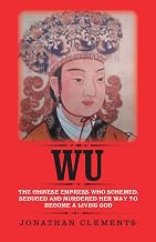 Wu: The Chinese Empress who schemed, seduced and murdered her way to become a living God