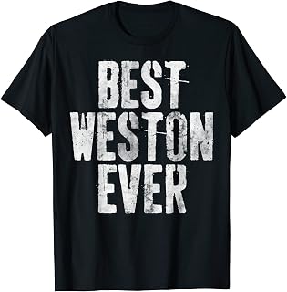 Best Weston Ever Shirt Funny Personalized First Name T-Shirt