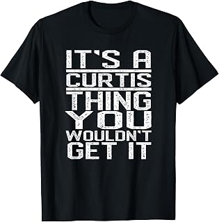 It's A Curtis Thing You Wouldn't Get It Last Name T-Shirt