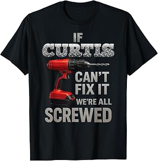 Curtis Name If Cant Fix It Personal Man Husband Handy Manly T-Shirt