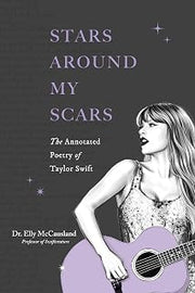 Stars Around My Scars: The Annotated Poetry of Taylor Swift (Taylor Swift Annotated Poetry)