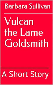 Vulcan the Lame Goldsmith : A Short Story