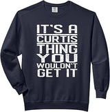 It's A Curtis Thing You Wouldn't Get It Last Name Comfort Colors Adult Sweatshirt
