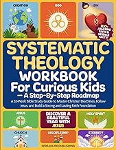 Systematic Theology Workbook for Curious Kids — A Step-By-Step Roadmap: A 52-Week Bible Study Guide to Master Christian Doctrines, Follow Jesus, and Build a Strong and Lasting Faith Foundation