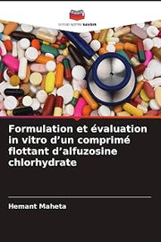 Formulation et évaluation in vitro d'un comprimé flottant d'alfuzosine chlorhydrate (French Edition)