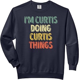 I'm Curtis Doing Curtis Things Shirt Personalized First Name Comfort Colors Adult Sweatshirt