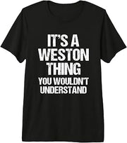 It's A Weston Thing (You Wouldn't Understand) - Name Weston Premium Tri-Blend T-Shirt