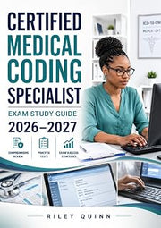 Certified Medical Coding Specialist Exam Study Guide 2026–2027: Complete ICD-10, CPT, HCPCS Coding, Billing Compliance, and Practice Questions for Certification Success