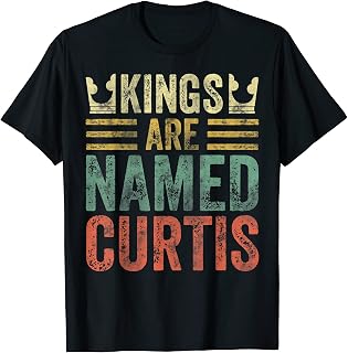 Kings Are Named Curtis Shirt Funny Personalized Name T-Shirt