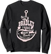 It's a BRADLEY Thing Gifts Sweatshirt