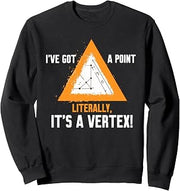 I'VE GOT A POINT LITERALLY, IT'S A VERTEX! Sweatshirt
