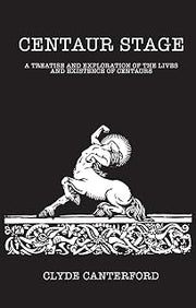 Centaur Stage: A Treatise and Exploration of the Lives and Existence of Centaurs