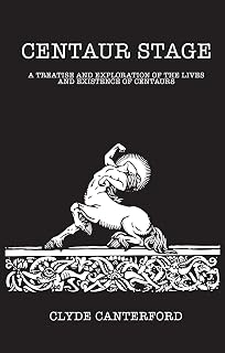 Centaur Stage: A Treatise and Exploration of the Lives and Existence of Centaurs