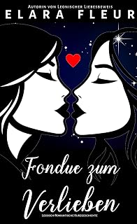 Fondue zum Verlieben: Sapphisch-Romantische Silvesterkurzgeschichte (Elara Fleurs wlw Kurzgeschichten) (German Edition)