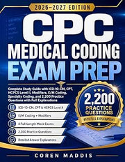 CPC MEDICAL CODING EXAM PREP 2026–2027 EDITION: Complete Study Guide with ICD-10-CM, CPT, HCPCS Level II, Modifiers, E/M Coding, Specialty Coding, and 2,200 Practice Questions with Full Explanations