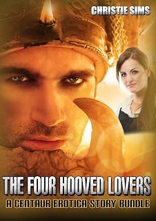 The Four Hooved Lovers: A Centaur Erotica Story Bundle (An Erotic Story Bundle Featuring 3 Hot Centaur Stories)