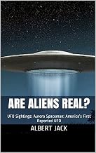 Are Aliens Real?: Aroura Spaceman: America's First Reported UFO (Mysterious World)