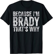 Funny Personalized Name Shirt Because I'm Brady That's Why T-Shirt
