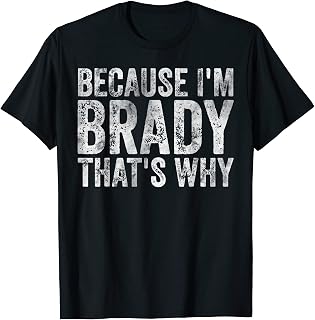 Funny Personalized Name Shirt Because I'm Brady That's Why T-Shirt