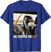 Men's We Stopped The Car Funny Emu Lover Bird Meme Humor T-Shirt