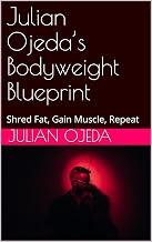 Julian Ojeda’s Bodyweight Blueprint: Shred Fat, Gain Muscle, Repeat