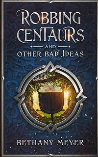 Robbing Centaurs and Other Bad Ideas (The Scorch)