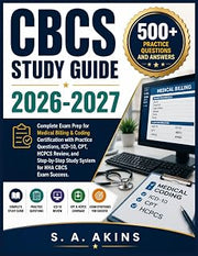 CBCS STUDY GUIDE 2026-2027: Complete Exam Prep for Medical Billing & Coding Certification with Practice Questions, ICD-10, CPT, HCPCS Review, and Step-by-Step Study System for NHA CBCS Exam Success