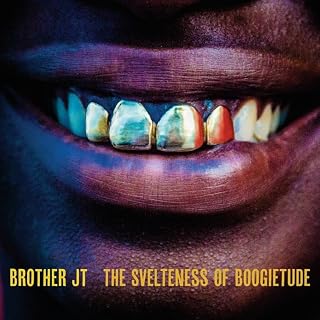 Brother The Svelteness of Boogietude
