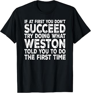 Weston - If at First You Don't Succeed Try Doing What T-Shirt