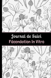 Journal de Suivi Fécondation In Vitro: Outil complet et détaillé pour suivre jusqu'à 4 tentatives de FIV. (French Edition)