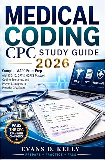 MEDICAL CODING CPC STUDY GUIDE 2026: Complete AAPC Exam Prep with ICD-10, CPT & HCPCS Mastery, Coding Scenarios, and Proven Strategies to Pass the CPC Exam