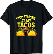 Stop Staring at My Tacos - Funny Mexican Fiesta T-Shirt