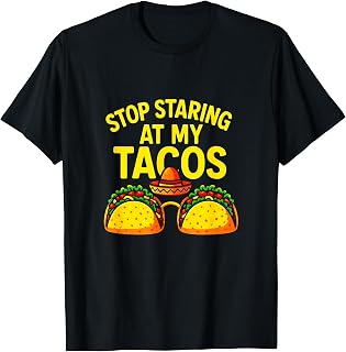 Stop Staring at My Tacos - Funny Mexican Fiesta T-Shirt