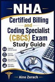 NHA Certified Billing and Coding Specialist (CBCS) Exam Study Guide: A Comprehensive Manual Featuring ICD-10-CM, CPT, HCPCS, HIPAA, Revenue Cycle Management, and Practice Tests