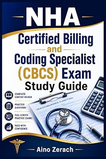 NHA Certified Billing and Coding Specialist (CBCS) Exam Study Guide: A Comprehensive Manual Featuring ICD-10-CM, CPT, HCPCS, HIPAA, Revenue Cycle Management, and Practice Tests