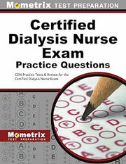 Certified Dialysis Nurse Exam Practice Questions: CDN Practice Tests & Review for the Certified Dialysis Nurse Exam