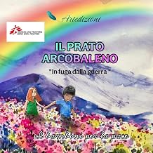 Il prato arcobaleno: "in fuga dalla guerra" (Italian Edition)