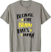 Because I'm Brady That's Why Funny Custom Name Gift T-Shirt